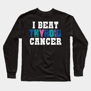 I Beat Thyroid Cancer Long Sleeve T-Shirt